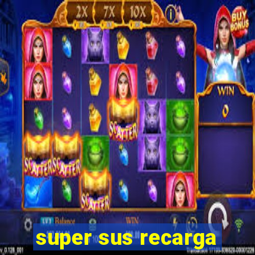 super sus recarga